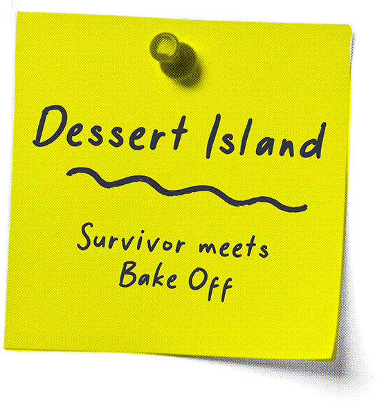 Dessert Island - Survivor meets Bake Off