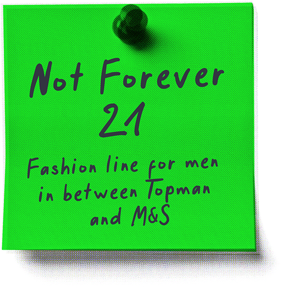 Not Forever 21 - Fashion line for men in between Topman and M&S